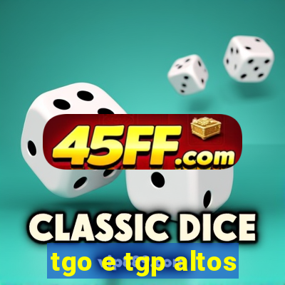 tgo e tgp altos